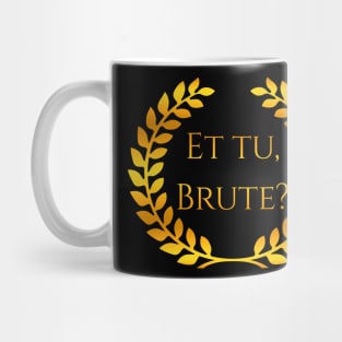 Et tu, Brute Mug